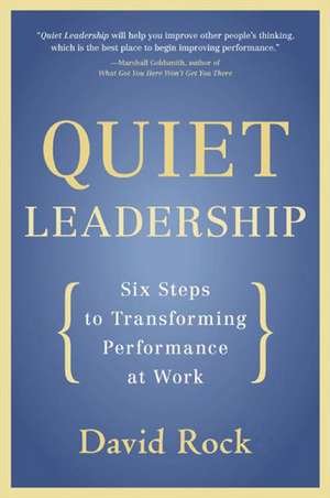 Quiet Leadership: Six Steps to Transforming Performance at Work de David Rock