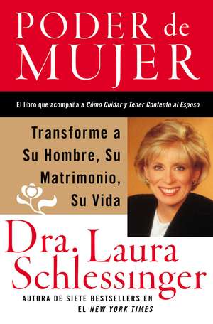 Poder de Mujer: Transforme a Su Hombre, Su Matrimonio, Su Vida de Dr. Laura Schlessinger