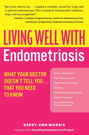 Living Well with Endometriosis: What Your Doctor Doesn't Tell You...That You Need to Know de Kerry-Ann Morris