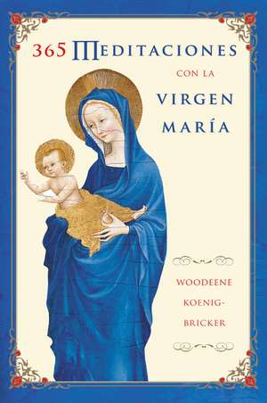 365 Meditaciones con la Virgen María de Woodeene Koenig-Bricker