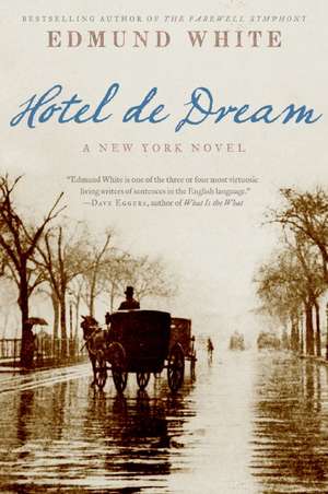 Hotel de Dream: A New York Novel de Edmund White