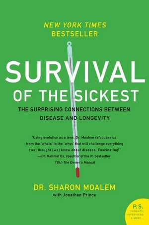 Survival of the Sickest: The Surprising Connections Between Disease and Longevity de Dr. Sharon Moalem