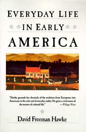 Everyday Life in Early America de David F. Hawke