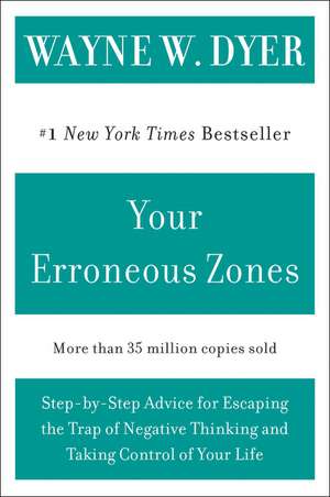 Your Erroneous Zones: Step-by-Step Advice for Escaping the Trap of Negative Thinking and Taking Control of Your Life de Wayne W Dyer