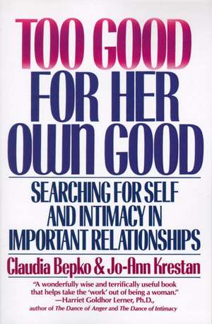 Too Good For Her Own Good: Breaking Free from the Burden of Female Responsibility de Claudia Bepko