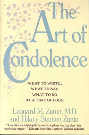 The Art of Condolence: What to Write, What to Say, What to Do at a Time of Loss de Leonard M. Zunin, M.D.