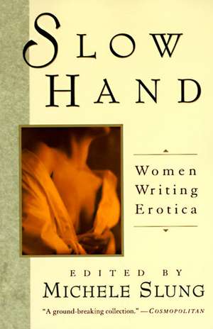 Slow Hand: Women Writing Erotica de Michelle Slung