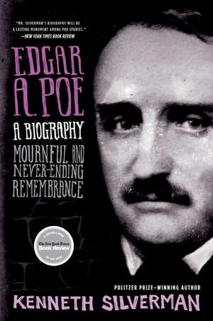 Edgar A. Poe: A Biography: Mournful and Never-ending Remembrance de Kenneth Silverman