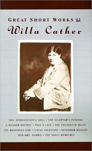 Great Short Works of Willa Cather de Robert K. Miller