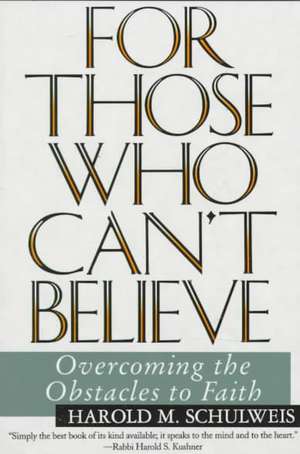 For Those Who Can't Believe: Overcoming the Obstacles to Faith de Harold Schulweis