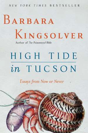 High Tide in Tucson: Essays from Now or Never de Barbara Kingsolver