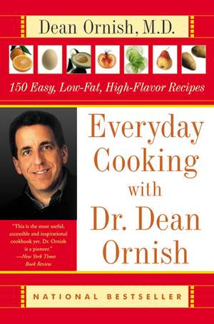 Everyday Cooking with Dr. Dean Ornish: 150 Easy, Low-Fat, High-Flavor Recipes de Dean Ornish