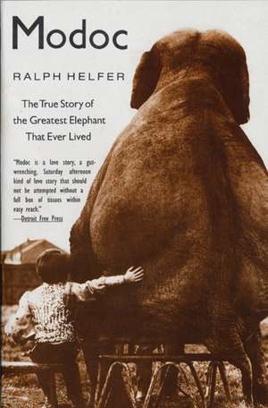 Modoc: The True Story of the Greatest Elephant That Ever Lived de Ralph Helfer