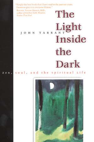 The Light Inside the Dark: Zen, Soul, and the Spiritual Life de John Tarrant