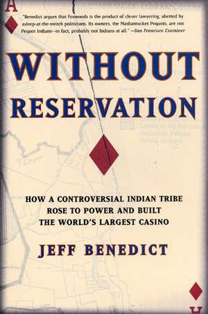 Without Reservation: How a Controversial Indian Tribe Rose to Power and Built the World's Largest Casino de Jeff Benedict