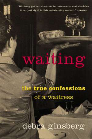 Waiting: The True Confessions of a Waitress de Debra Ginsberg