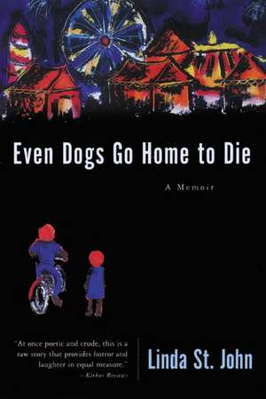 Even Dogs Go Home to Die: A Memoir de Linda St. John