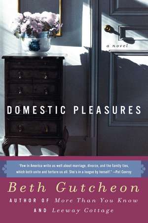 Domestic Pleasures: A Novel de Beth Gutcheon