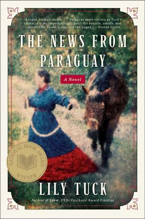 The News from Paraguay: A Novel de Lily Tuck