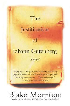 The Justification of Johann Gutenberg: A Novel de Blake Morrison