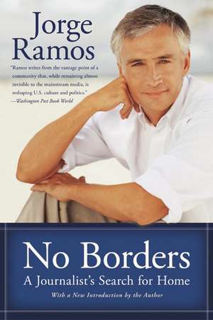 No Borders: A Journalist's Search for Home de Jorge Ramos