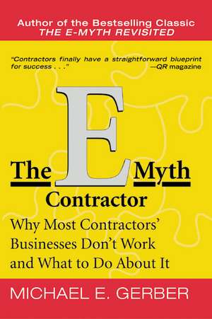 The E-Myth Contractor: Why Most Contractors' Businesses Don't Work and What to Do About It de Michael E. Gerber