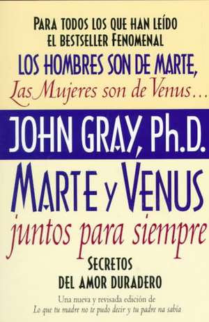 Marte y Venus Juntos Para Siempre: Secretos del amor duradero de John Gray