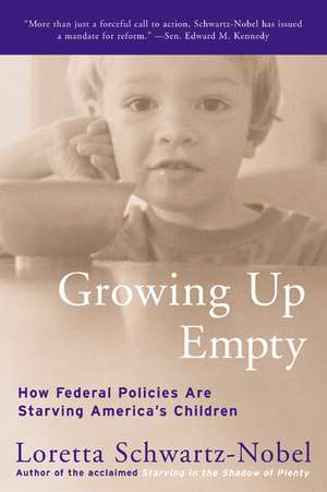 Growing Up Empty: How Federal Policies Are Starving America's Children de Loretta Schwartz-Nobel