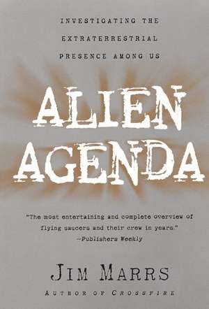 Alien Agenda: Investigating the Extraterrestrial Presence Among Us de Jim Marrs