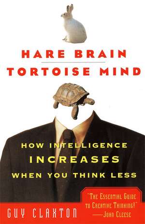 Hare Brain, Tortoise Mind: How Intelligence Increases When You Think Less de Guy Claxton