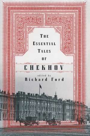 The Essential Tales of Chekhov de Anton Chekhov