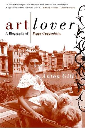 Art Lover: A Biography of Peggy Guggenheim de Anton Gill