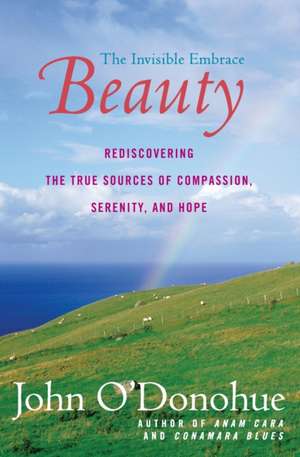 Beauty: The Invisible Embrace de John O'Donohue