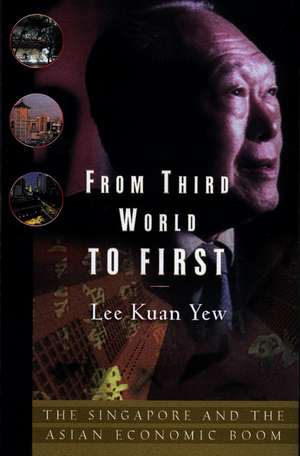 From Third World to First: Singapore and the Asian Economic Boom de Lee Kuan Yew