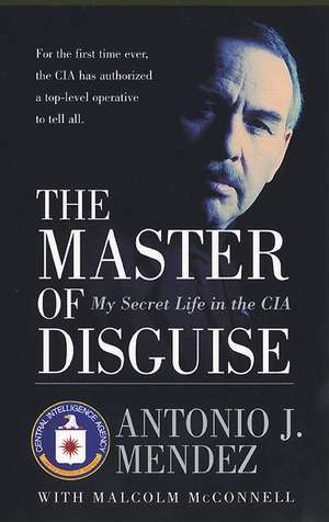 The Master of Disguise: My Secret Life in the CIA de Antonio J Mendez