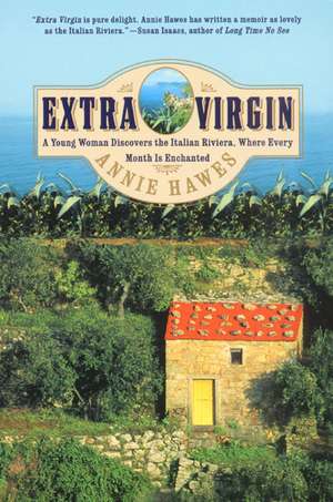 Extra Virgin: A Young Woman Discovers the Italian Riviera, Where Every Month Is Enchanted de Annie Hawes