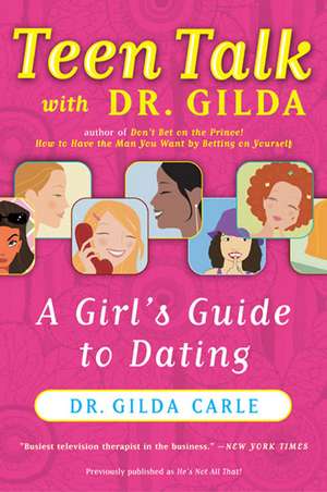 Teen Talk with Dr. Gilda: A Girl's Guide to Dating de Dr. Gilda Carle