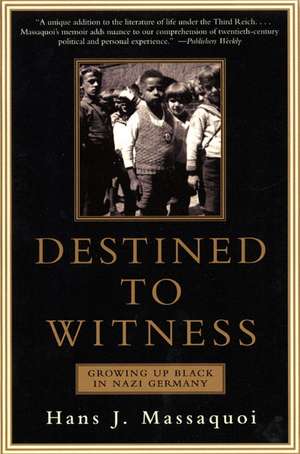 Destined to Witness: Growing Up Black in Nazi Germany de Hans Massaquoi