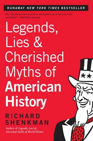 Legends, Lies & Cherished Myths of American History de Richard Shenkman