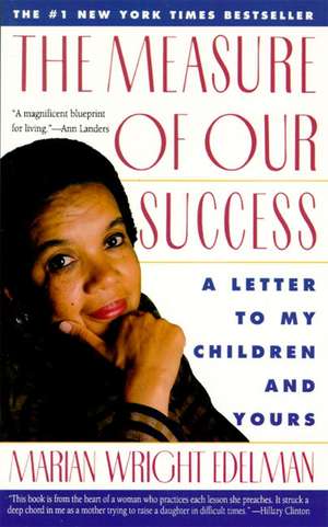 The Measure of Our Success: Letter to My Children and Yours de Marian Wright Edelman