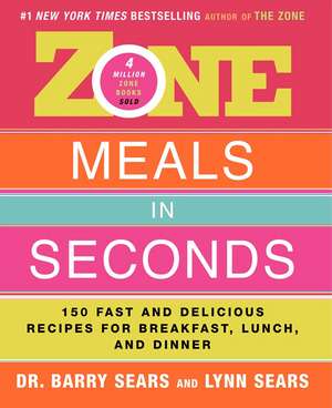 Zone Meals in Seconds: 150 Fast and Delicious Recipes for Breakfast, Lunch, and Dinner de Barry Sears