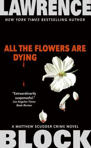 All the Flowers Are Dying de Lawrence Block