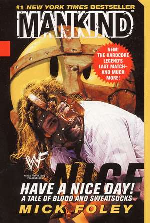 Have A Nice Day: A Tale of Blood and Sweatsocks de Mick Foley