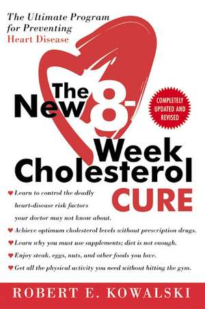 The New 8-Week Cholesterol Cure: The Ultimate Program for Preventing Heart Disease de Robert E. Kowalski