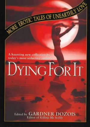 Dying For It de Gardner Dozois