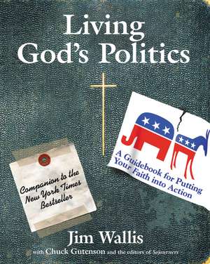 Living God's Politics: A Guide to Putting Your Faith into Action de Jim Wallis