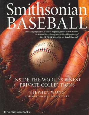 Smithsonian Baseball: Inside the World's Finest Private Collections de Stephen Wong