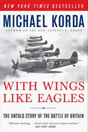 With Wings Like Eagles: The Untold Story of the Battle of Britain de Michael Korda