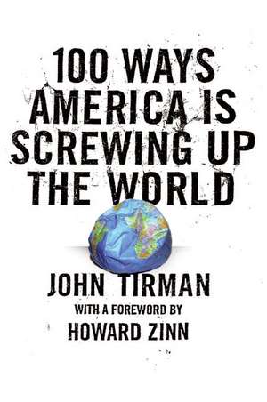 100 Ways America Is Screwing Up the World de John Tirman