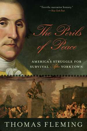 The Perils of Peace: America's Struggle for Survival After Yorktown de Thomas Fleming